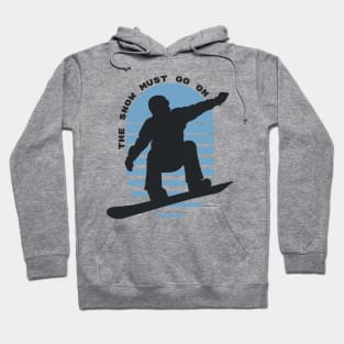 The Snow Must Go On - Snowboarding Hoodie